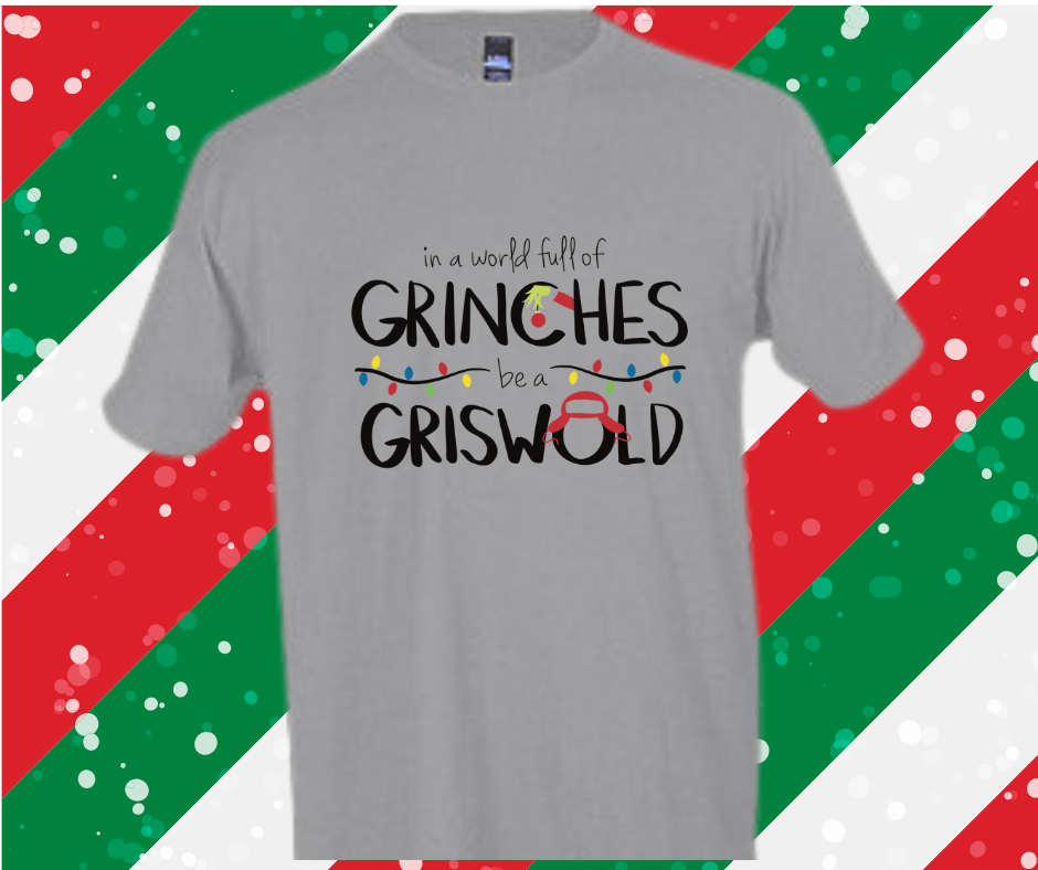 Griswold Christmas T-Shirt: In a world of Grinches be a Griswold